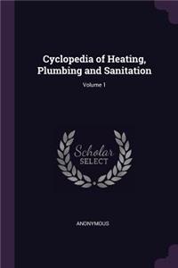 Cyclopedia of Heating, Plumbing and Sanitation; Volume 1