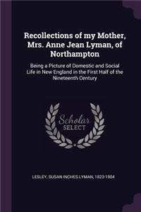 Recollections of my Mother, Mrs. Anne Jean Lyman, of Northampton