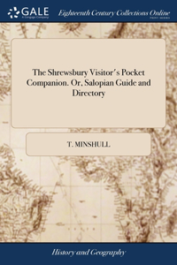 Shrewsbury Visitor's Pocket Companion. Or, Salopian Guide and Directory