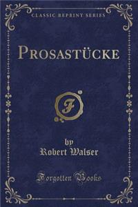 Prosastücke (Classic Reprint)