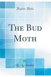 The Bud Moth (Classic Reprint)