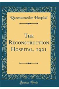 The Reconstruction Hospital, 1921 (Classic Reprint)