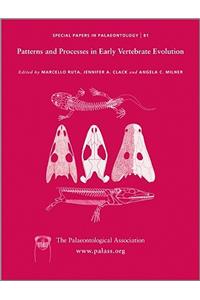 Special Papers in Palaeontology, Patterns and Processes in Early Vertebrate Evolution