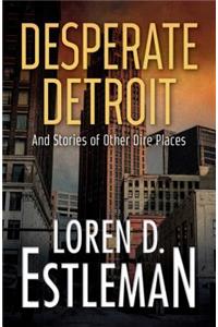 Desperate Detroit and Stories of Other Dire Places