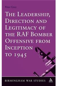 The Leadership, Direction and Legitimacy of the RAF Bomber Offensive from Inception to 1945