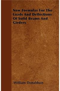 New Formulas For The Loads And Deflections Of Solid Beams And Girders