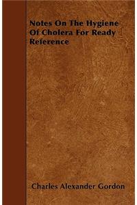 Notes On The Hygiene Of Cholera For Ready Reference