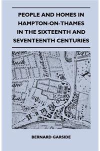 People and Homes in Hampton-On-Thames in the Sixteenth and Seventeenth Centuries