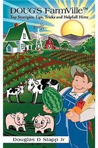 Doug's Farmville Top Stratigies, Tips, Tricks and Helpfull Hints
