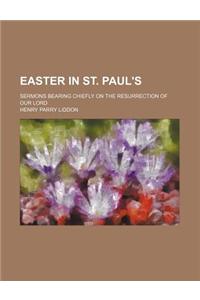 Easter in St. Paul's; Sermons Bearing Chiefly on the Resurrection of Our Lord