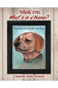 Stink'em. What's in a Name? The Story of a Florida Cow Dog