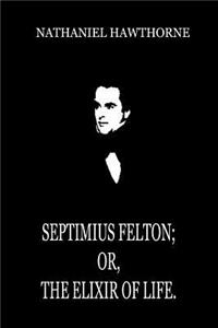 Septimius Felton; Or, The Elixir Of Life.