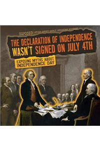 The Declaration of Independence Wasn't Signed on July 4th