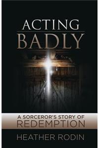 Acting Badly