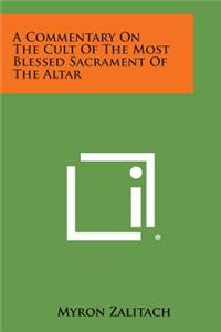 A Commentary on the Cult of the Most Blessed Sacrament of the Altar