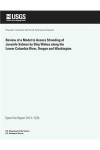 Review of a Model to Assess Stranding of Juvenile Salmon by Ship Wakes along the Lower Columbia River, Oregon and Washington