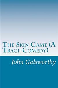 Skin Game (A Tragi-Comedy)
