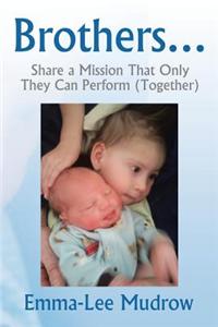 Brothers . . .: Share a Mission That Only They Can Perform (Together)