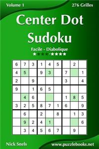 Center Dot Sudoku - Facile à Diabolique - Volume 1 - 276 Grilles