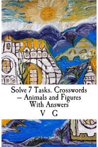 Solve 7 Tasks. Crosswords - Animals and Figures With Answers