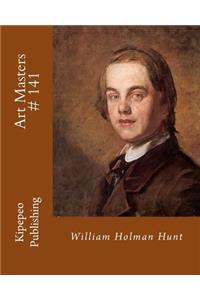 Art Masters # 141: William Holman Hunt: William Holman Hunt