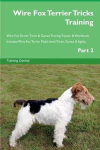 Wire Fox Terrier Tricks Training Wire Fox Terrier Tricks & Games Training Tracker & Workbook. Includes: Wire Fox Terrier Multi-Level Tricks, Games & Agility. Part 2