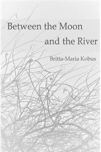 Between the Moon and the River: - Murmurs of Melancholy-