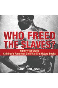 Who Freed the Slaves? History 4th Grade Children's American Civil War Era History Books