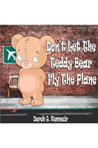 Don't Let The Teddy Bear Fly The Plane