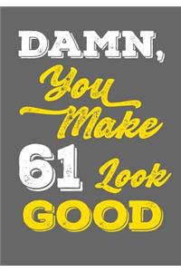 Damn, You Make 61 Look Good
