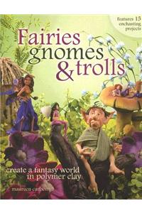 Fairies Gnomes and Trolls