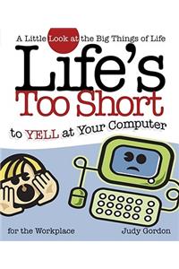 Life's Too Short to Yell at Your Computer