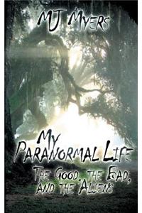 My Paranormal Life: The Good, the Bad and the Aliens