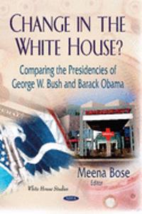 Change in the White House?: Comparing the Presidencies of George W. Bush and Barack Obama