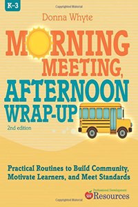 Morning Meeting Afternoon Wrap-Up: Practical Routines to Build Community, Motivate Learners, and Meet Standards