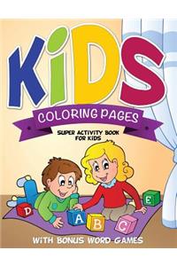 Kids Coloring Pages (Super Activity Book for Kids - With Bonus Word Games)