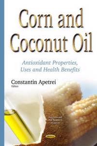 Corn & Coconut Oil: Antioxidant Properties, Uses and Health Benefits