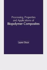Processing, Properties and Applications of Biopolymer Composites