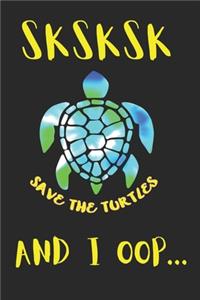 SKSKSK Save The Turtles AND I OOP...