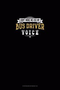 Don't Make Me Use My Bus Driver Voice