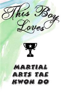 This Boy Loves MARTIAL ARTS TAE KWON DO Notebook
