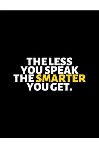 The Less You Speak The Smarter You Get