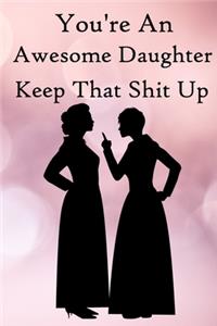 You're an Awesome Daughter. Keep That Shit Up