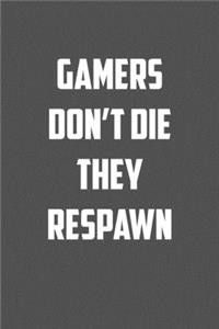 Gamers don�t die they respawn