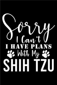 Sorry I Can't I Have Plans With My Shih Tzu
