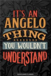 Angelo: It's An Angelo Thing You Wouldn't Understand - Angelo Name Planner With Notebook Journal Calendar Personel Goals Password Manager & Much More, Perfe