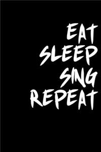Eat sleep Sing repeat