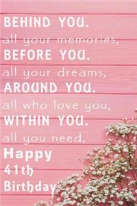 Behind You All Your Memories Before You All Your Dreams Happy Birthday