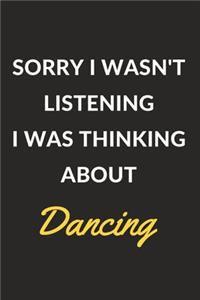 Sorry I Wasn't Listening I Was Thinking About Dancing