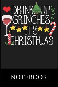 Drink Up Grinches It's Christmas Notebook